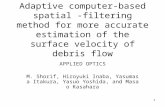 1 Adaptive computer-based spatial -filtering method for more accurate estimation of the surface velocity of debris flow APPLIED OPTICS M. Shorif, Hiroyuki.
