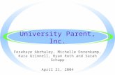 University Parent, Inc. Fesehaye Abrhaley, Michelle Dorenkamp, Kara Grinnell, Ryan Roth and Sarah Schupp April 21, 2004.