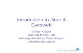 Introduction to Jitter & Eyesweb Volker Krüger Aalborg Media Lab Aalborg University Copenhagen vok@media.aau.dk.