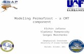 Modeling Permafrost – a CMT component Elchin Jafarov Vladimir Romanovsky Sergei Marchenko Geophysical Institute University of Alaska Fairbanks Boulder,