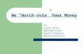 We “Watch-ovia” Your Money By: Frank Bruno Matthew Cohen Kevin Connelly Matthew DiCroce.