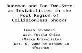 Buneman and Ion Two-Stream Instabilities in the Foot Region of Collisionless Shocks Fumio Takahara with Yutaka Ohira (Osaka University) Oct. 6, 2008 at.