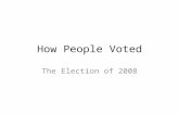 How People Voted The Election of 2008. Clearly Communicated Learning Objectives Understand the decision making process for why people vote as they do.