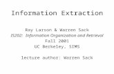6 Nov 2001IS202: Information Organization and Retrieval Information Extraction Ray Larson & Warren Sack IS202: Information Organization and Retrieval Fall.