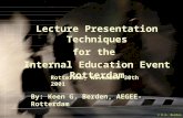 © K.G. Berden Lecture Presentation Techniques for the Internal Education Event Rotterdam Rotterdam, November 30th 2001 By: Koen G. Berden, AEGEE-Rotterdam.