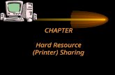 CHAPTER Hard Resource (Printer) Sharing. Chapter Objectives Explain the concept of sharing a hard resource Present the step-by-step process of placing.