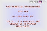 GEOTECHNICAL ENGINEERING ECG 503 LECTURE NOTE 07 TOPIC : 3.0 ANALYSIS AND DESIGN OF RETAINING STRUCTURES.