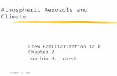 October 31, 20011 Atmospheric Aerosols and Climate Crew Familiarization Talk Chapter 2 Joachim H. Joseph.