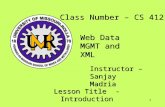 1 Class Number – CS 412 Web Data MGMT and XML Instructor – Sanjay Madria Lesson Title - Introduction.