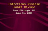 Infectious Disease Board Review Dave Fitzhugh, MD June 16, 2009.