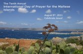 August 8 th, 2011 Celebrate Jesus! The Tenth Annual International Day of Prayer for the Maltese Islands.