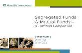 Segregated Funds & Mutual Funds – A Taxation Comparison Enter Name Enter Title Enter Date.
