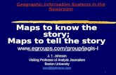 1 Geographic Information Systems In the Newsroom Maps to know the story; Maps to tell the story  .