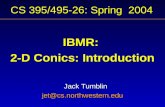 CS 395/495-26: Spring 2004 IBMR: 2-D Conics: Introduction Jack Tumblin jet@cs.northwestern.edu.