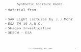 C.C.Tscherning, Nov. 20071 Synthetic Aperture Radar. Material from: SAR Light Lectures by J.J.Mohr ESA TM-19 A,B,C. Skagen Investigation DESCW - ESA.