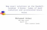 New exact solutions on the Randall-Sundrum 2-brane: lumps of dark radiation and accelerated black holes Mohamed Anber HEP Bag Lunch April 1st With Lorenzo.