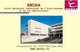 ENSEA Ecole Nationale Supérieure de l’Electronique et de ses Applications Presentation by: Prof Philippe MARC .