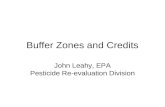 Buffer Zones and Credits John Leahy, EPA Pesticide Re-evaluation Division.