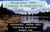 Geography 1001: Climate & Vegetation Instructor: Andrés Holz Teaching Assistant: Eungul Lee.