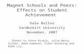 Magnet Schools and Peers: Effects on Student Achievement Dale Ballou Vanderbilt University November, 2007 Thanks to Steve Rivkin, Julie Berry Cullen, Adam.