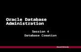 Harvard University Oracle Database Administration Session 4 Database Creation.