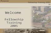 Fellowship Training 2005-06 Welcome Fellowship Training 2005.