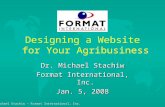 Dr. Michael Stachiw - Format International, Inc. 1 Designing a Website for Your Agribusiness Dr. Michael Stachiw Format International, Inc. Jan. 5, 2008.