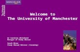 Welcome to The University of Manchester Dr Caroline Whitehand Manager of Study Abroad Sarah Bloor Study Abroad Adviser (Incoming)