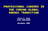 PROFESSIONAL CAREERS IN THE COMING GLOBAL ENERGY TRANSITION Peter R. Rose AAPG PRESIDENT November 2005.