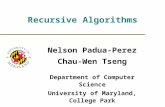 Recursive Algorithms Nelson Padua-Perez Chau-Wen Tseng Department of Computer Science University of Maryland, College Park.