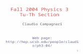 1 Fall 2004 Physics 3 Tu-Th Section Claudio Campagnari Web page: