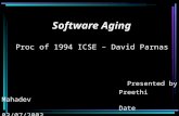 Proc. of 1994 ICSE By David Parnas Software Aging Proc of 1994 ICSE – David Parnas Presented by Preethi Mahadev Date 03/07/2003.