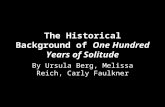 The Historical Background of One Hundred Years of Solitude By Ursula Berg, Melissa Reich, Carly Faulkner.