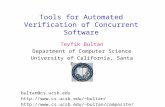 Tools for Automated Verification of Concurrent Software Tevfik Bultan Department of Computer Science University of California, Santa Barbara bultan@cs.ucsb.edu.