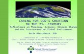 CARING FOR GOD’S CREATION IN THE 21 ST CENTURY Reflections on Theology, Science, Climate Change and Our Interconnected Global Environment Katie Hirschboeck,