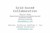 Grid-based Collaboration Minjun Wang Department of Electrical Engineering and Computer Science Syracuse University mwang03@syr.edu Advisor: Professor Geoffrey.