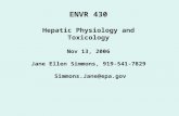 ENVR 430 Hepatic Physiology and Toxicology Nov 13, 2006 Jane Ellen Simmons, 919-541-7829 Simmons.Jane@epa.gov.