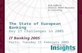 The State of European Banking Key IT Challenges in 2005 IT Banking 2005 Paris, Tuesday 15 February 2005 Bob Giffords Director, EMEA Research & Consulting.