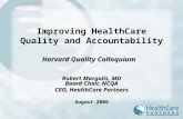 Harvard Quality Colloquium Improving HealthCare Quality and Accountability Harvard Quality Colloquium Robert Margolis, MD Board Chair, NCQA CEO, HealthCare.