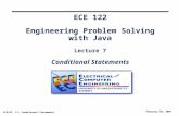 ECE122 L7: Conditional Statements February 20, 2007 ECE 122 Engineering Problem Solving with Java Lecture 7 Conditional Statements.