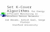 Zoë Abrams, Ashish Goel, Serge Plotkin Stanford University Set K-Cover Algorithms for Energy Efficient Monitoring in Wireless Sensor Networks.