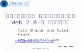 Www.sharon-it.com1 טכנולוגיות שיתופיות וחיפוש ב-Web 2.0 Taly Sharon and Ariel Frank  taly@sharon-it.com INFO May 2006.