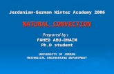 Jordanian-German Winter Academy 2006 NATURAL CONVECTION Prepared by : FAHED ABU-DHAIM Ph.D student UNIVERSITY OF JORDAN MECHANICAL ENGINEERING DEPARTMENT.