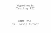 MARE 250 Dr. Jason Turner Hypothesis Testing III.