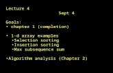 Lecture 4 Sept 4 Goals: chapter 1 (completion) 1-d array examples Selection sorting Insertion sorting Max subsequence sum Algorithm analysis (Chapter 2)