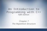 An Introduction to Programming with C++ Fifth Edition Chapter 7 The Repetition Structure.