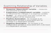 Examining Relationship of Variables  Response (dependent) variable - measures the outcome of a study.  Explanatory (Independent) variable - explains.