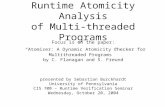 Runtime Atomicity Analysis of Multi-threaded Programs Focus is on the paper: “Atomizer: A Dynamic Atomicity Checker for Multithreaded Programs” by C. Flanagan.