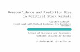 School of Business and Economics Humboldt University Berlin cschmidt@wiwi.hu-berlin.de Overconfidence and Prediction Bias in Political Stock Markets Carsten.
