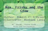 Mrs. Frisby and the Crow Author: Robert C. O’Brien Illustrator: Barbara Lanza Ms. Sheida - Fourth Grade Risks and Consequences.